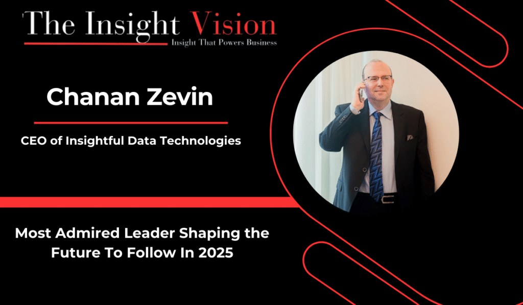 Chanan Zevin: Transforming Data into Intelligence for the Future of Finance | The Insight Vision