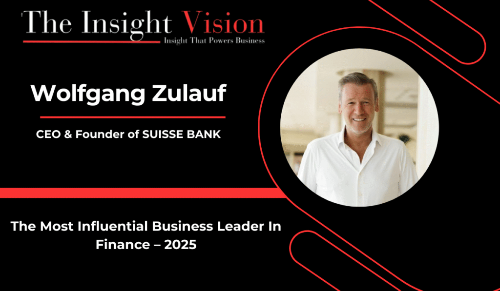 Wolfgang Zulauf: The Visionary Redefining Offshore Banking with Smart Financial Strategies | The Insight Vision